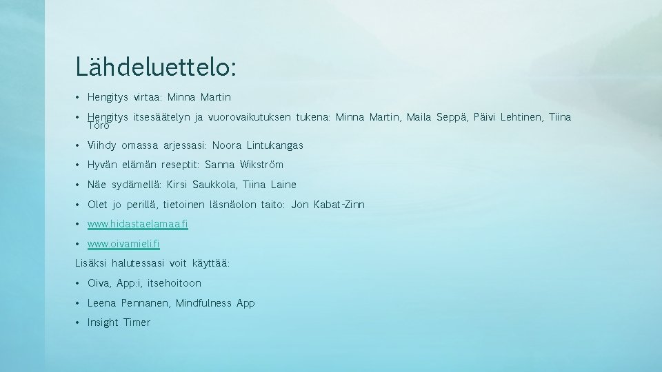 Lähdeluettelo: • Hengitys virtaa: Minna Martin • Hengitys itsesäätelyn ja vuorovaikutuksen tukena: Minna Martin, Lähdeluettelo: • Hengitys virtaa: Minna Martin • Hengitys itsesäätelyn ja vuorovaikutuksen tukena: Minna Martin,