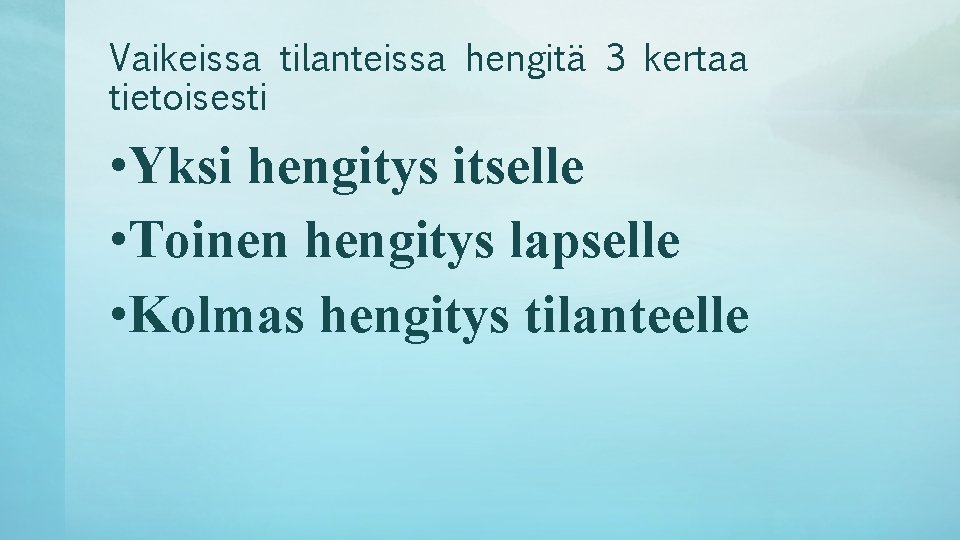 Vaikeissa tilanteissa hengitä 3 kertaa tietoisesti • Yksi hengitys itselle • Toinen hengitys lapselle Vaikeissa tilanteissa hengitä 3 kertaa tietoisesti • Yksi hengitys itselle • Toinen hengitys lapselle