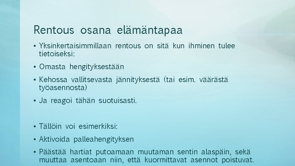Rentous osana elämäntapaa • Yksinkertaisimmillaan rentous on sitä kun ihminen tulee tietoiseksi: • Omasta Rentous osana elämäntapaa • Yksinkertaisimmillaan rentous on sitä kun ihminen tulee tietoiseksi: • Omasta