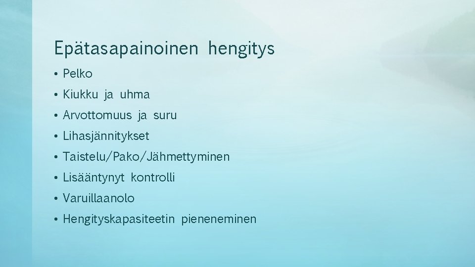 Epätasapainoinen hengitys • Pelko • Kiukku ja uhma • Arvottomuus ja suru • Lihasjännitykset Epätasapainoinen hengitys • Pelko • Kiukku ja uhma • Arvottomuus ja suru • Lihasjännitykset