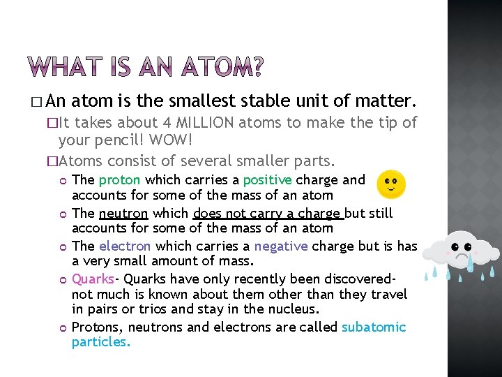 � An atom is the smallest stable unit of matter. �It takes about 4