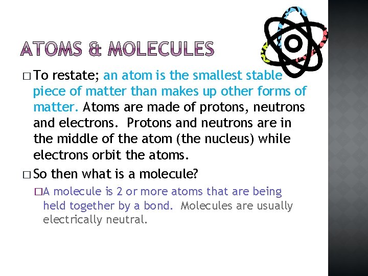 � To restate; an atom is the smallest stable piece of matter than makes