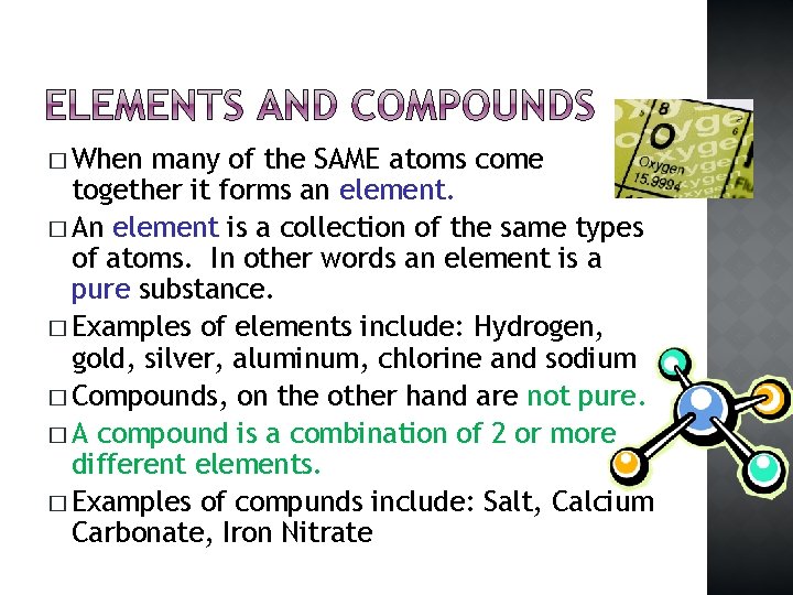 � When many of the SAME atoms come together it forms an element. �