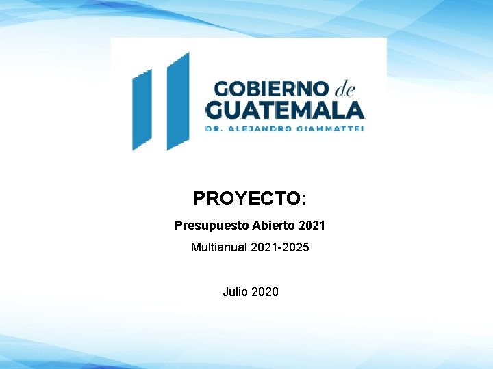 PROYECTO: Presupuesto Abierto 2021 Multianual 2021 -2025 Julio 2020 