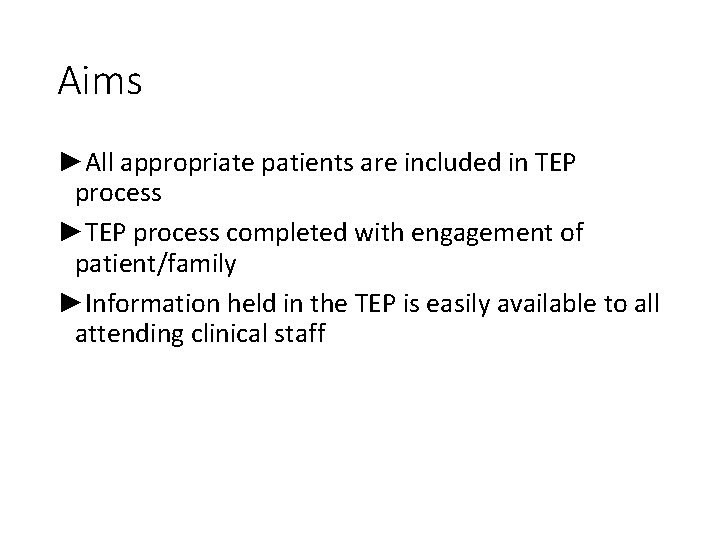 Aims ►All appropriate patients are included in TEP process ►TEP process completed with engagement
