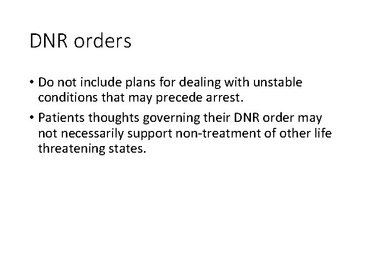 DNR orders • Do not include plans for dealing with unstable conditions that may