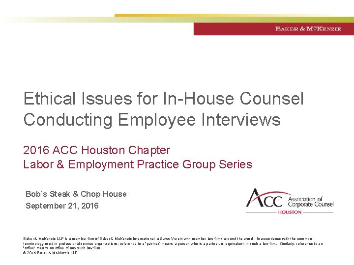 Ethical Issues for In-House Counsel Conducting Employee Interviews 2016 ACC Houston Chapter Labor &