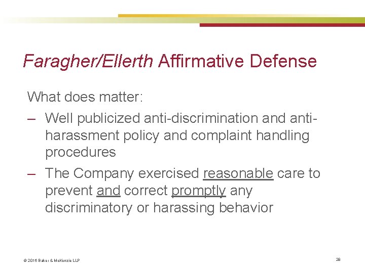 Faragher/Ellerth Affirmative Defense What does matter: ‒ Well publicized anti-discrimination and antiharassment policy and