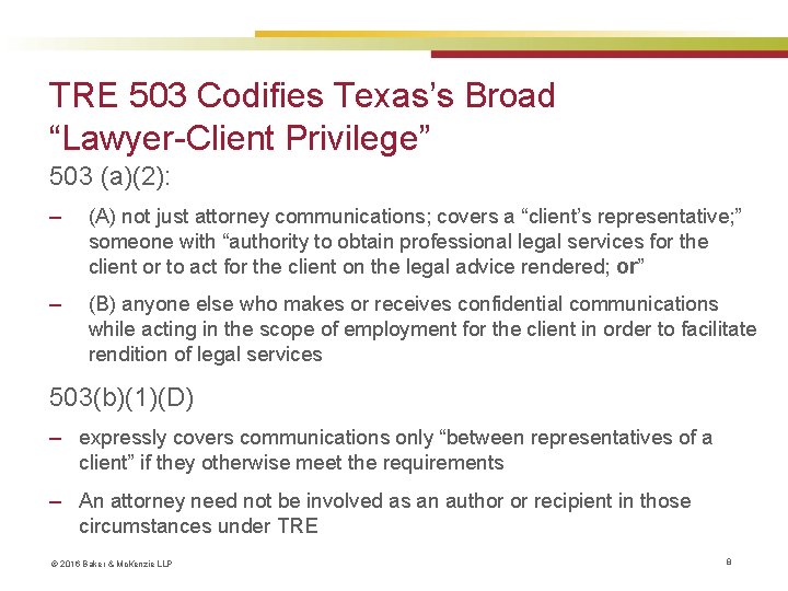 TRE 503 Codifies Texas’s Broad “Lawyer-Client Privilege” 503 (a)(2): ‒ (A) not just attorney