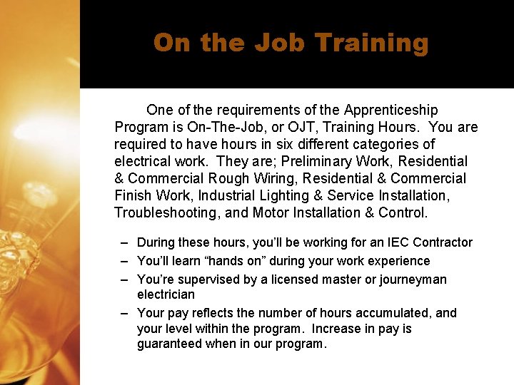 On the Job Training One of the requirements of the Apprenticeship Program is On-The-Job, On the Job Training One of the requirements of the Apprenticeship Program is On-The-Job,