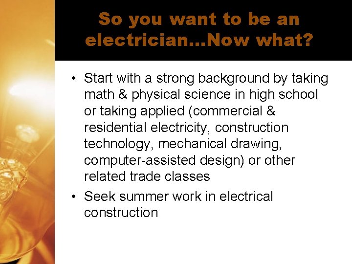 So you want to be an electrician…Now what? • Start with a strong background So you want to be an electrician…Now what? • Start with a strong background