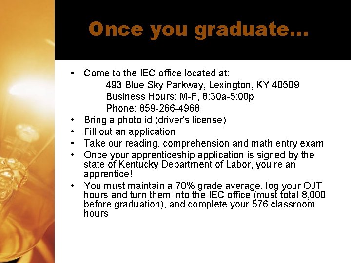 Once you graduate… • Come to the IEC office located at: 493 Blue Sky Once you graduate… • Come to the IEC office located at: 493 Blue Sky