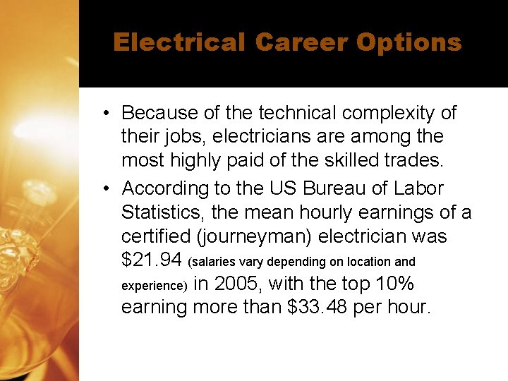 Electrical Career Options • Because of the technical complexity of their jobs, electricians are Electrical Career Options • Because of the technical complexity of their jobs, electricians are