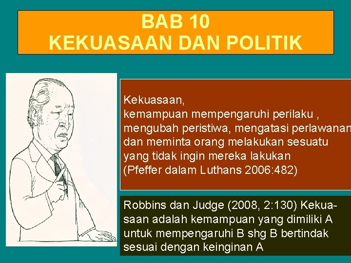 BAB 10 KEKUASAAN DAN POLITIK Kekuasaan, kemampuan mempengaruhi perilaku , mengubah peristiwa, mengatasi perlawanan