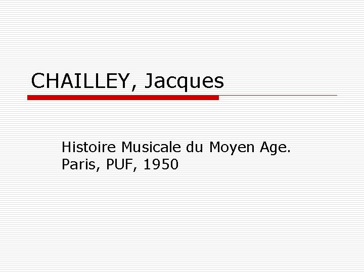 CHAILLEY, Jacques Histoire Musicale du Moyen Age. Paris, PUF, 1950 