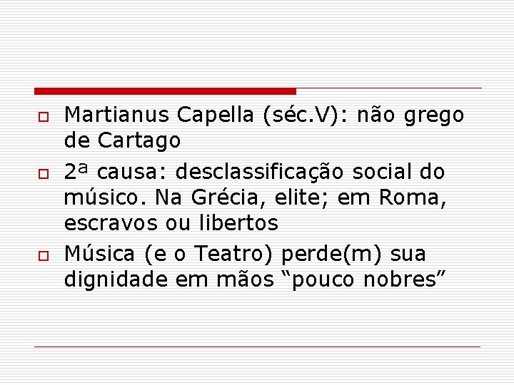 o o o Martianus Capella (séc. V): não grego de Cartago 2ª causa: desclassificação