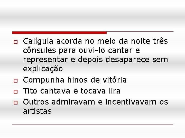 o o Calígula acorda no meio da noite três cônsules para ouvi-lo cantar e