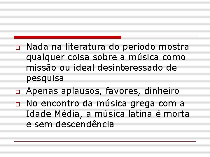 o o o Nada na literatura do período mostra qualquer coisa sobre a música