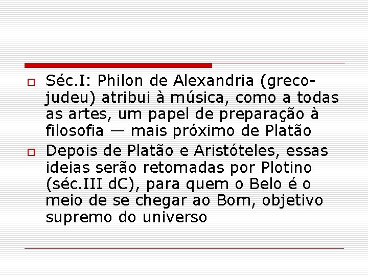 o o Séc. I: Philon de Alexandria (grecojudeu) atribui à música, como a todas