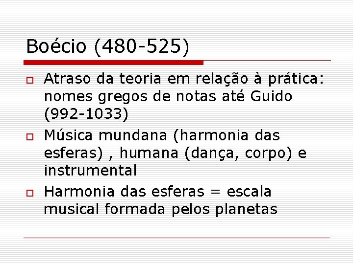 Boécio (480 -525) o o o Atraso da teoria em relação à prática: nomes