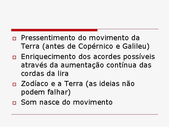 o o Pressentimento do movimento da Terra (antes de Copérnico e Galileu) Enriquecimento dos