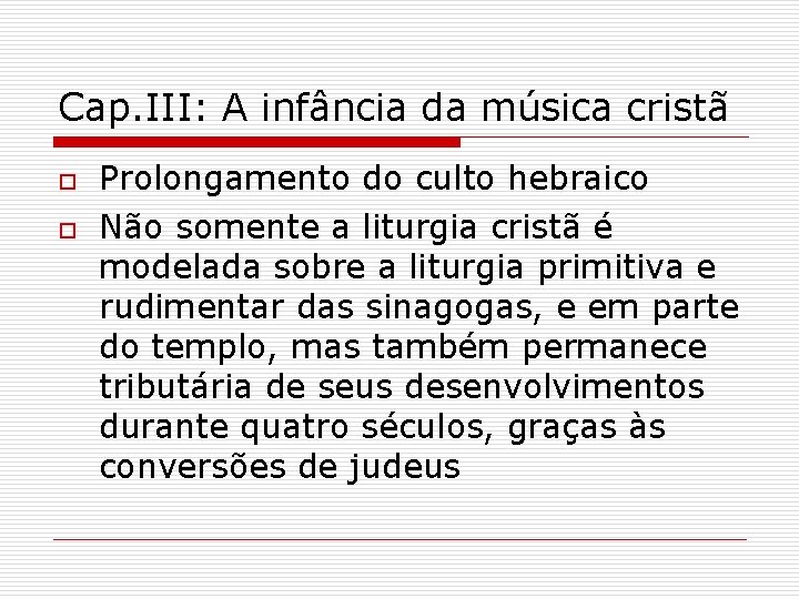 Cap. III: A infância da música cristã o o Prolongamento do culto hebraico Não