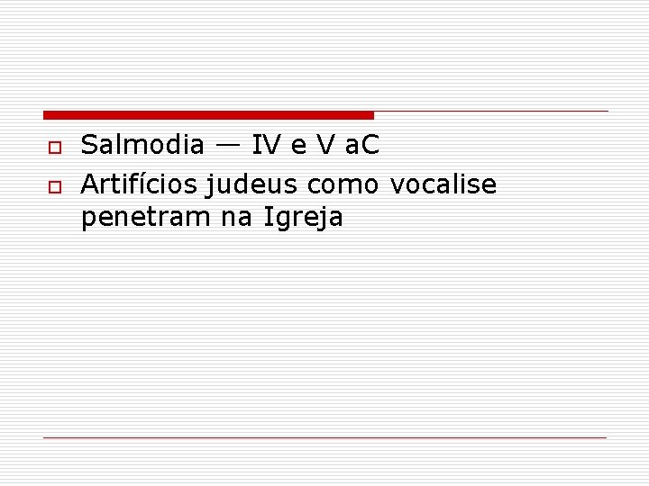 o o Salmodia — IV e V a. C Artifícios judeus como vocalise penetram