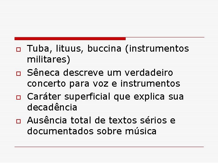o o Tuba, lituus, buccina (instrumentos militares) Sêneca descreve um verdadeiro concerto para voz