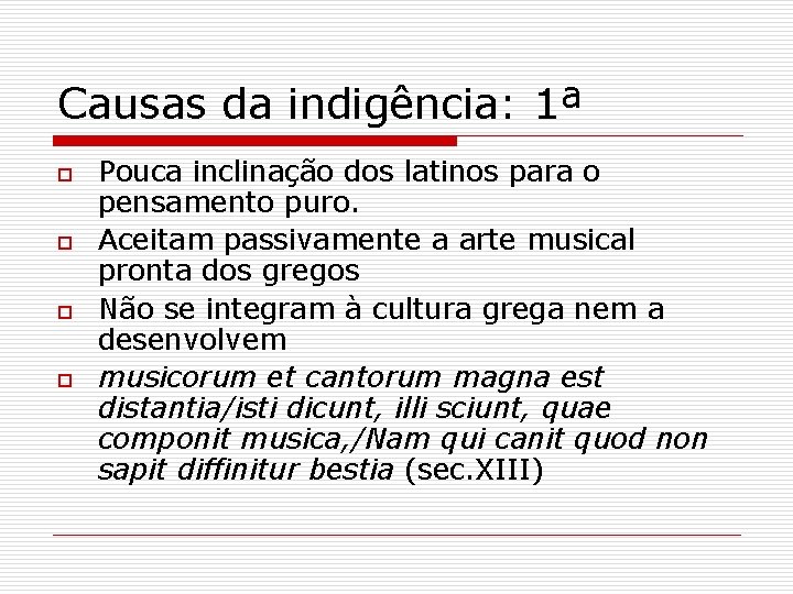 Causas da indigência: 1ª o o Pouca inclinação dos latinos para o pensamento puro.