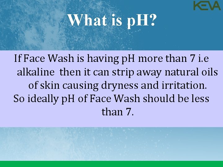 What is p. H? If Face Wash is having p. H more than 7