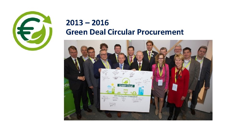 2013 – 2016 Green Deal Circular Procurement Start: 16 participants - 2 pilots each