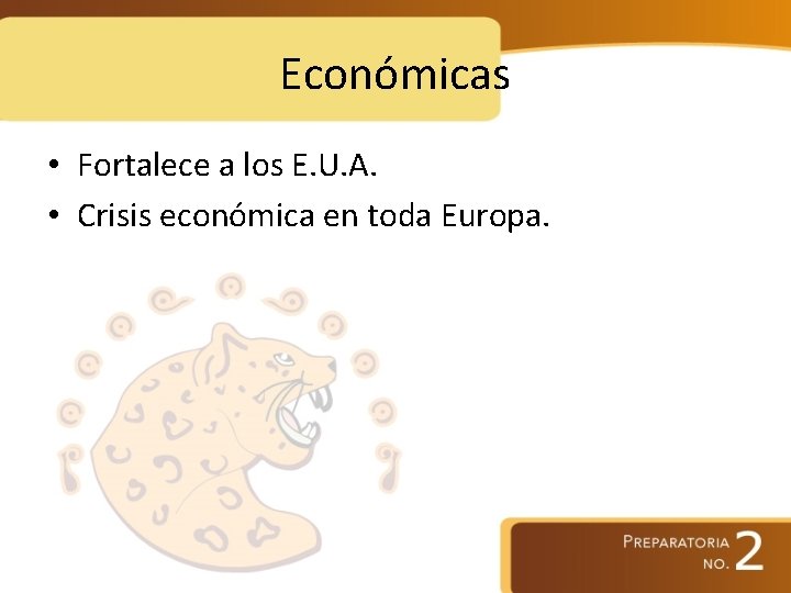 Económicas • Fortalece a los E. U. A. • Crisis económica en toda Europa.