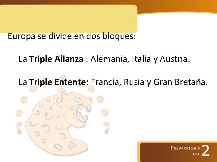 Europa se divide en dos bloques: La Triple Alianza : Alemania, Italia y Austria.