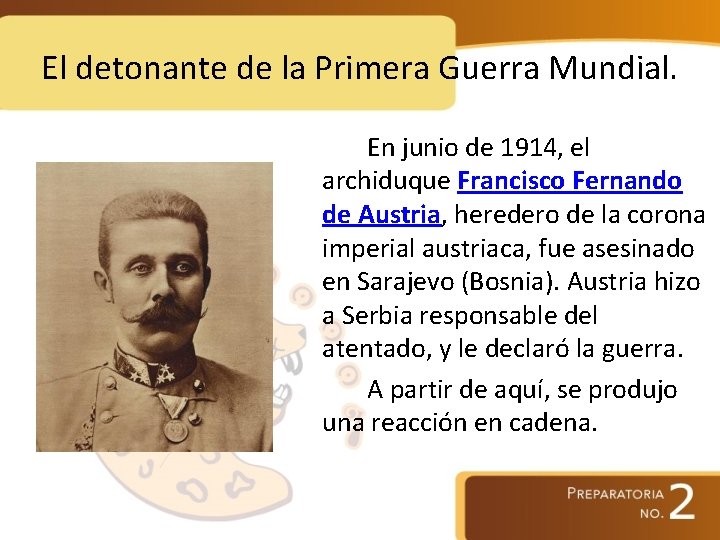 El detonante de la Primera Guerra Mundial. En junio de 1914, el archiduque Francisco