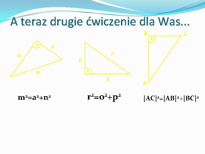 A teraz drugie ćwiczenie dla Was. . . m 2=a 2+n 2 r 2=o