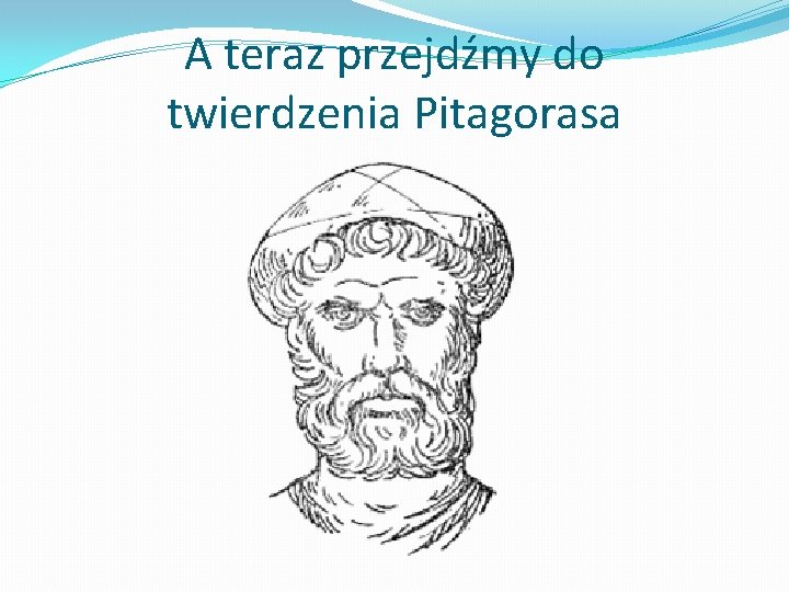 A teraz przejdźmy do twierdzenia Pitagorasa 