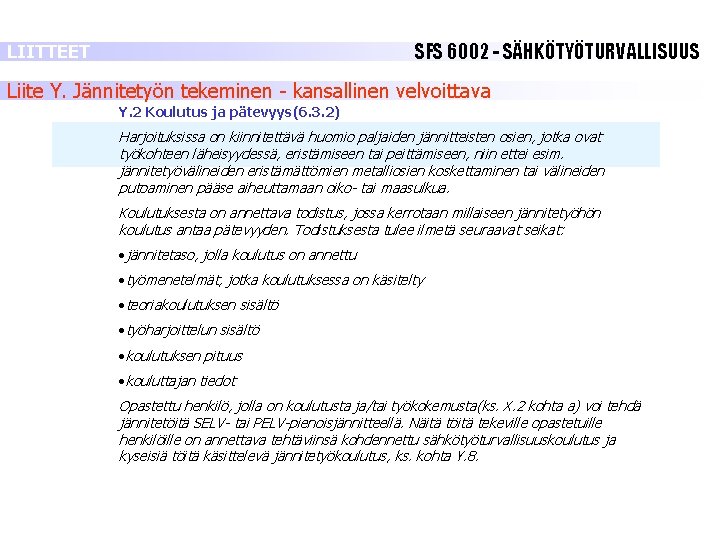 SFS 6002 - SÄHKÖTYÖTURVALLISUUS LIITTEET Liite Y. Jännitetyön tekeminen - kansallinen velvoittava Y. 2 SFS 6002 - SÄHKÖTYÖTURVALLISUUS LIITTEET Liite Y. Jännitetyön tekeminen - kansallinen velvoittava Y. 2
