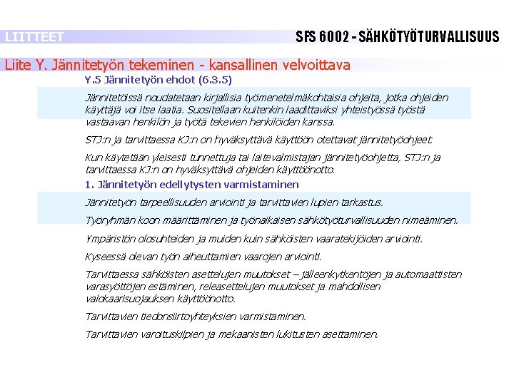 SFS 6002 - SÄHKÖTYÖTURVALLISUUS LIITTEET Liite Y. Jännitetyön tekeminen - kansallinen velvoittava Y. 5 SFS 6002 - SÄHKÖTYÖTURVALLISUUS LIITTEET Liite Y. Jännitetyön tekeminen - kansallinen velvoittava Y. 5