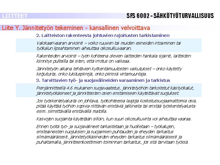 LIITTEET SFS 6002 - SÄHKÖTYÖTURVALLISUUS Liite Y. Jännitetyön tekeminen - kansallinen velvoittava 2. Laitteiston LIITTEET SFS 6002 - SÄHKÖTYÖTURVALLISUUS Liite Y. Jännitetyön tekeminen - kansallinen velvoittava 2. Laitteiston