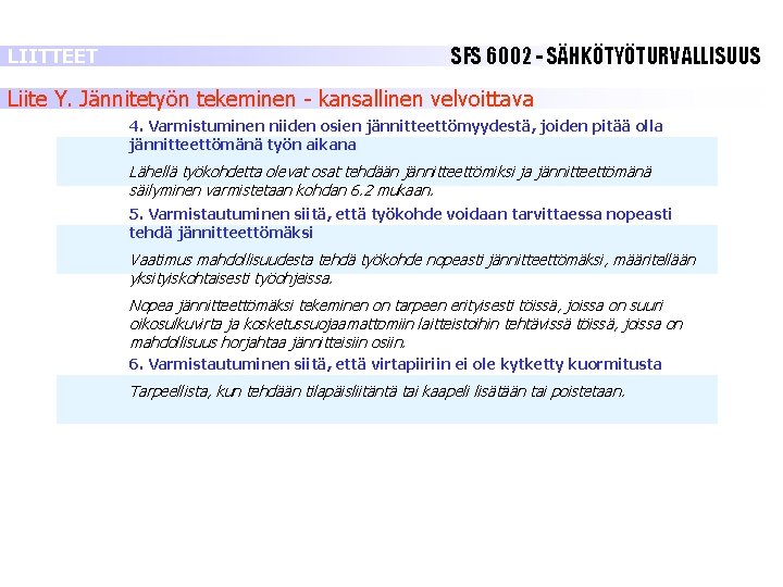 LIITTEET SFS 6002 - SÄHKÖTYÖTURVALLISUUS Liite Y. Jännitetyön tekeminen - kansallinen velvoittava 4. Varmistuminen LIITTEET SFS 6002 - SÄHKÖTYÖTURVALLISUUS Liite Y. Jännitetyön tekeminen - kansallinen velvoittava 4. Varmistuminen
