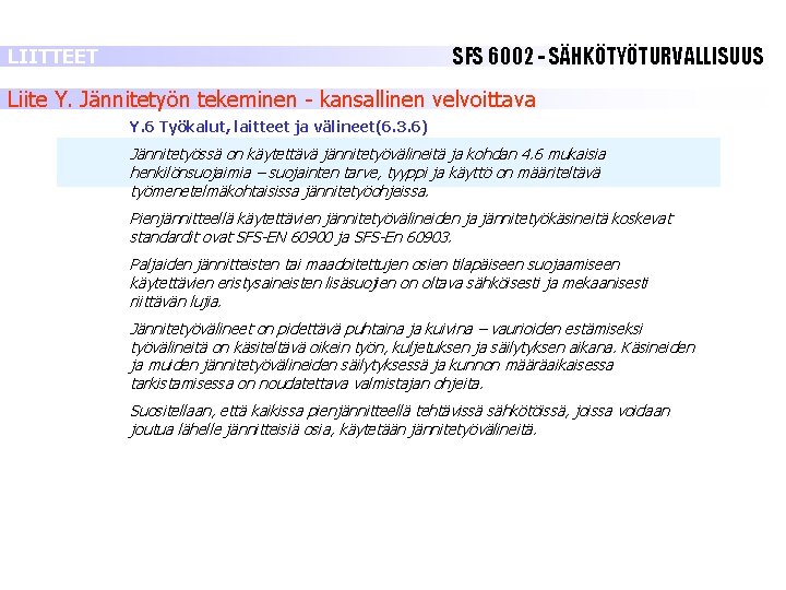 SFS 6002 - SÄHKÖTYÖTURVALLISUUS LIITTEET Liite Y. Jännitetyön tekeminen - kansallinen velvoittava Y. 6 SFS 6002 - SÄHKÖTYÖTURVALLISUUS LIITTEET Liite Y. Jännitetyön tekeminen - kansallinen velvoittava Y. 6