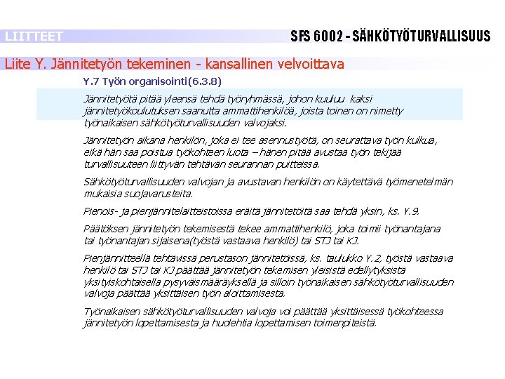 SFS 6002 - SÄHKÖTYÖTURVALLISUUS LIITTEET Liite Y. Jännitetyön tekeminen - kansallinen velvoittava Y. 7 SFS 6002 - SÄHKÖTYÖTURVALLISUUS LIITTEET Liite Y. Jännitetyön tekeminen - kansallinen velvoittava Y. 7
