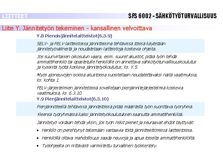 SFS 6002 - SÄHKÖTYÖTURVALLISUUS LIITTEET Liite Y. Jännitetyön tekeminen - kansallinen velvoittava Y. 8 SFS 6002 - SÄHKÖTYÖTURVALLISUUS LIITTEET Liite Y. Jännitetyön tekeminen - kansallinen velvoittava Y. 8