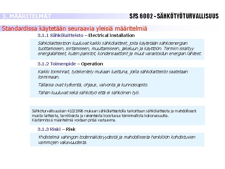 3. MÄÄRITELMÄT SFS 6002 - SÄHKÖTYÖTURVALLISUUS Standardissa käytetään seuraavia yleisiä määritelmiä 3. 1. 1 3. MÄÄRITELMÄT SFS 6002 - SÄHKÖTYÖTURVALLISUUS Standardissa käytetään seuraavia yleisiä määritelmiä 3. 1. 1