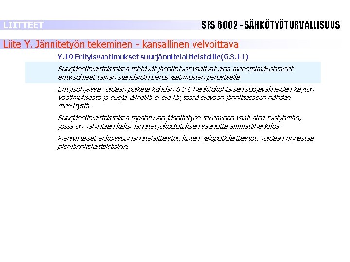 LIITTEET SFS 6002 - SÄHKÖTYÖTURVALLISUUS Liite Y. Jännitetyön tekeminen - kansallinen velvoittava Y. 10 LIITTEET SFS 6002 - SÄHKÖTYÖTURVALLISUUS Liite Y. Jännitetyön tekeminen - kansallinen velvoittava Y. 10