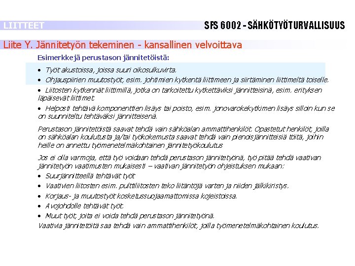 LIITTEET SFS 6002 - SÄHKÖTYÖTURVALLISUUS Liite Y. Jännitetyön tekeminen - kansallinen velvoittava Esimerkkejä perustason LIITTEET SFS 6002 - SÄHKÖTYÖTURVALLISUUS Liite Y. Jännitetyön tekeminen - kansallinen velvoittava Esimerkkejä perustason