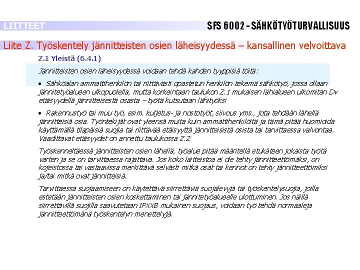 LIITTEET SFS 6002 - SÄHKÖTYÖTURVALLISUUS Liite Z. Työskentely jännitteisten osien läheisyydessä – kansallinen velvoittava LIITTEET SFS 6002 - SÄHKÖTYÖTURVALLISUUS Liite Z. Työskentely jännitteisten osien läheisyydessä – kansallinen velvoittava