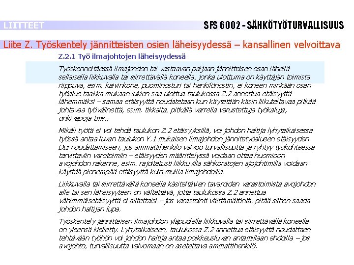 SFS 6002 - SÄHKÖTYÖTURVALLISUUS LIITTEET Liite Z. Työskentely jännitteisten osien läheisyydessä – kansallinen velvoittava SFS 6002 - SÄHKÖTYÖTURVALLISUUS LIITTEET Liite Z. Työskentely jännitteisten osien läheisyydessä – kansallinen velvoittava