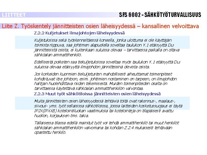 LIITTEET SFS 6002 - SÄHKÖTYÖTURVALLISUUS Liite Z. Työskentely jännitteisten osien läheisyydessä – kansallinen velvoittava LIITTEET SFS 6002 - SÄHKÖTYÖTURVALLISUUS Liite Z. Työskentely jännitteisten osien läheisyydessä – kansallinen velvoittava