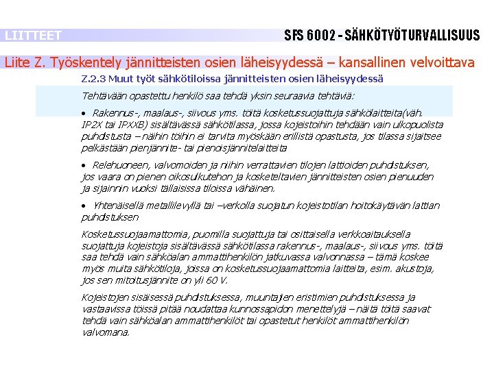 LIITTEET SFS 6002 - SÄHKÖTYÖTURVALLISUUS Liite Z. Työskentely jännitteisten osien läheisyydessä – kansallinen velvoittava LIITTEET SFS 6002 - SÄHKÖTYÖTURVALLISUUS Liite Z. Työskentely jännitteisten osien läheisyydessä – kansallinen velvoittava